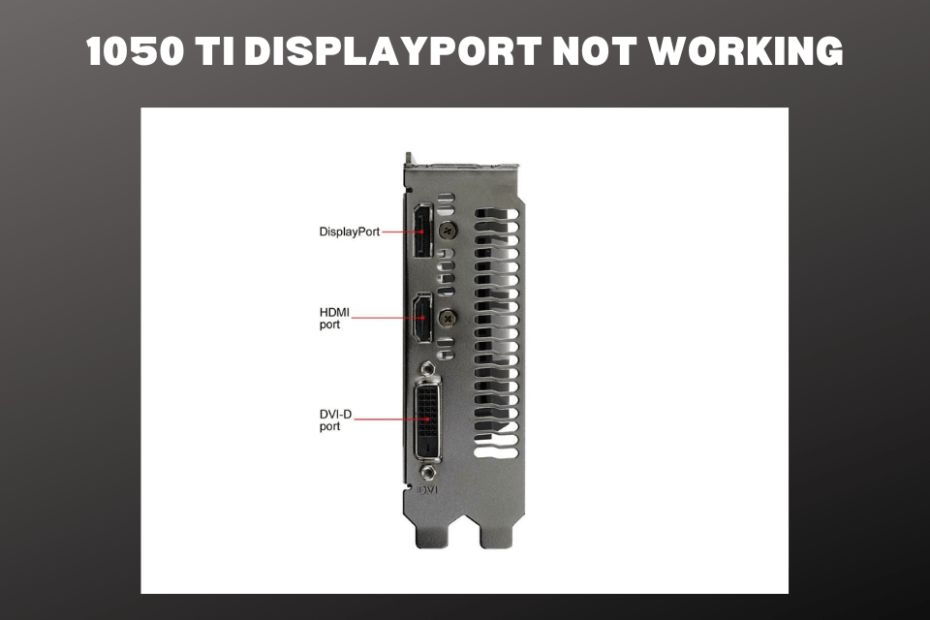 1050 Ti Displayport Not Working, What To Do