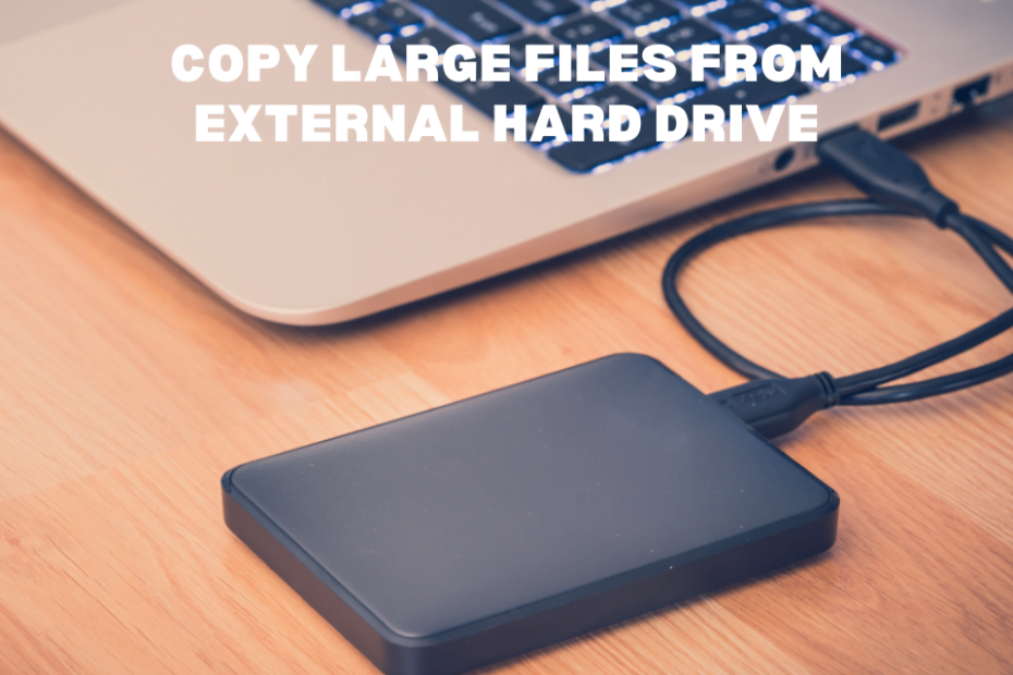 Can't Copy Large Files from External Hard Drive