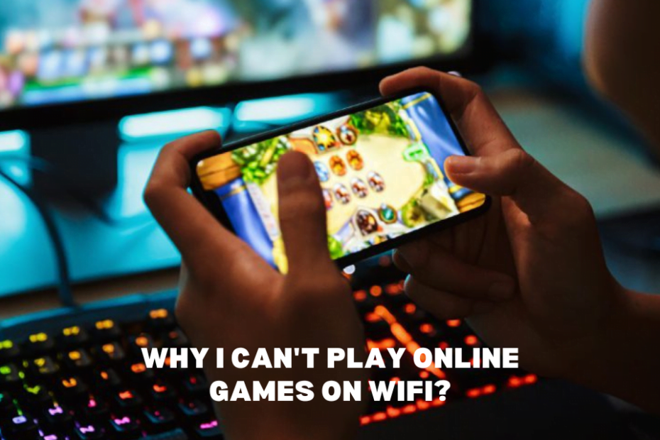 Why I Can't Play Online Games on Wifi