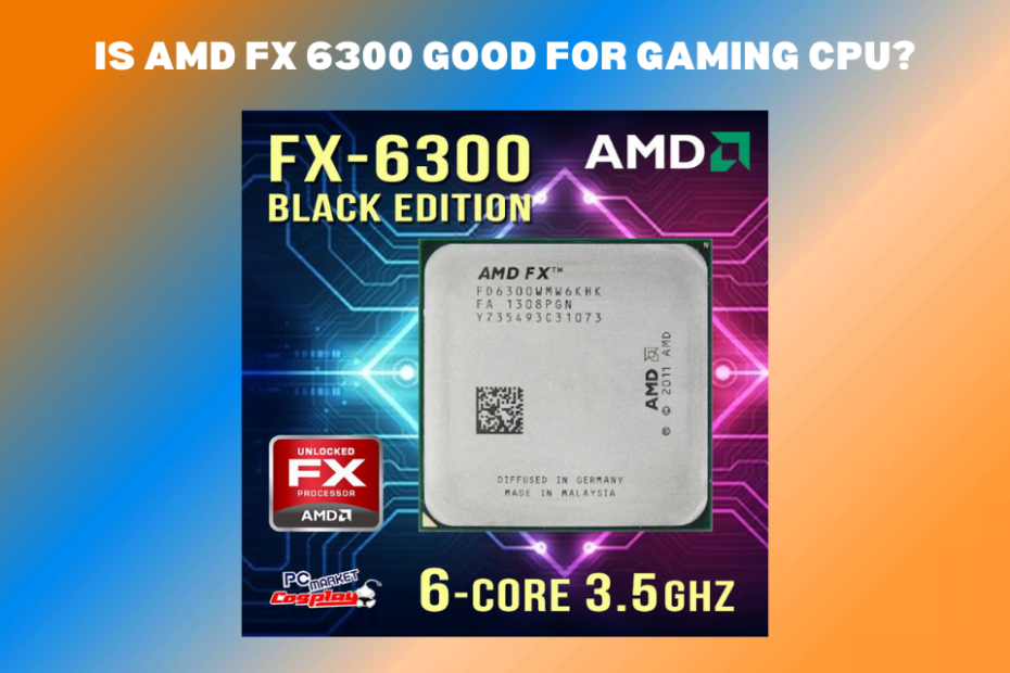 Is AMD FX 6300 Good for Gaming CPU