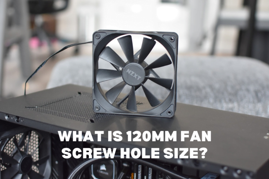 What is 120Mm Fan Screw Hole Size