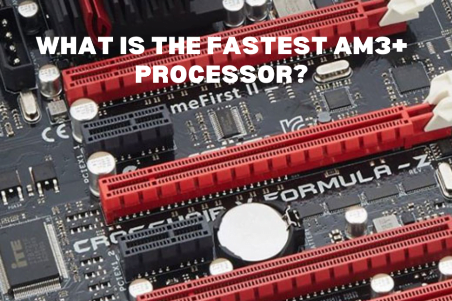 What is the Fastest AM3+ Processor